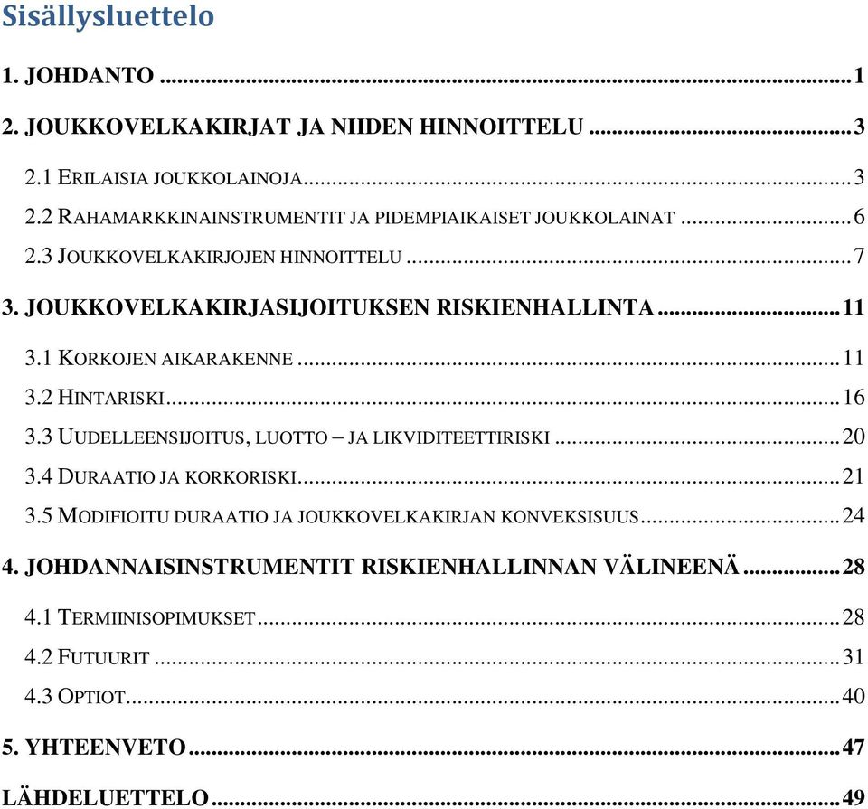 3 UUDELLEENSIJOITUS, LUOTTO JA LIKVIDITEETTIRISKI... 20 3.4 DURAATIO JA KORKORISKI... 21 3.5 MODIFIOITU DURAATIO JA JOUKKOVELKAKIRJAN KONVEKSISUUS... 24 4.