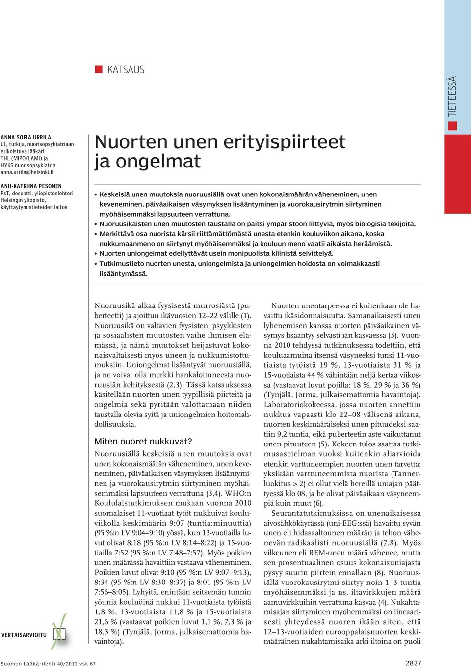 kokonaismäärän väheneminen, unen keveneminen, päiväaikaisen väsymyksen lisääntyminen ja vuorokausirytmin siirtyminen myöhäisemmäksi lapsuuteen verrattuna.