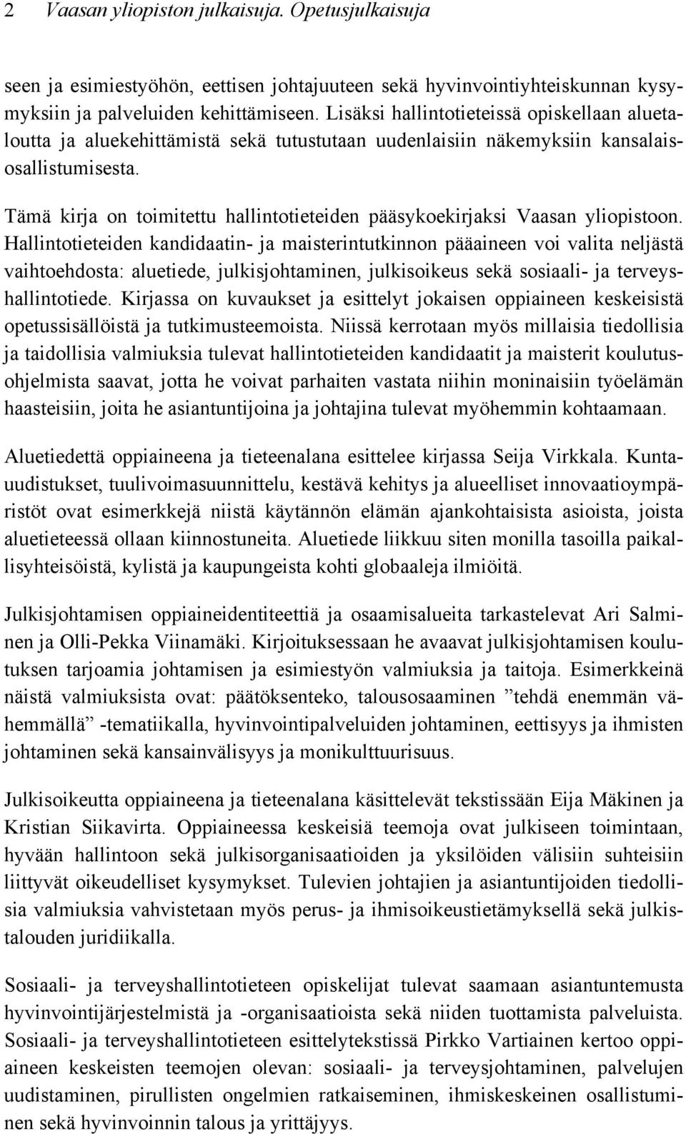 Tämä kirja on toimitettu hallintotieteiden pääsykoekirjaksi Vaasan yliopistoon.