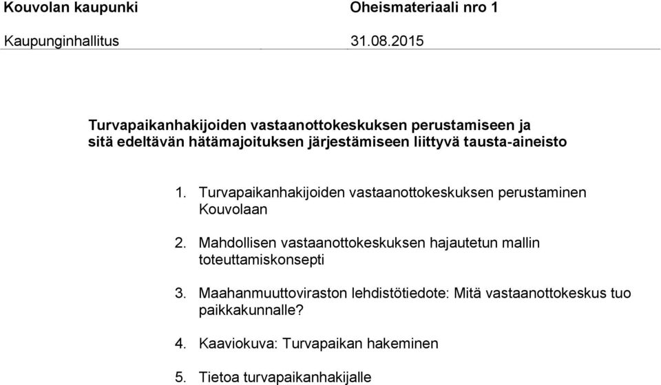 tausta-aineisto 1. Turvapaikanhakijoiden vastaanottokeskuksen perustaminen Kouvolaan 2.