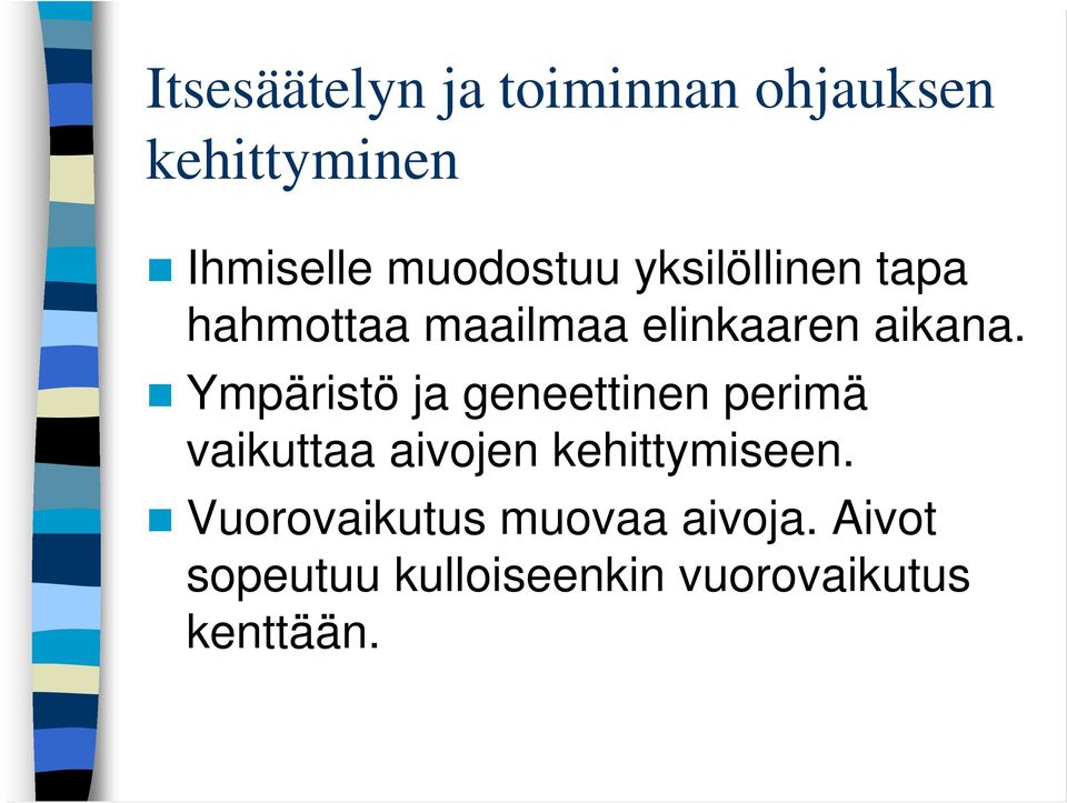 Ympäristö ja geneettinen perimä vaikuttaa aivojen kehittymiseen.