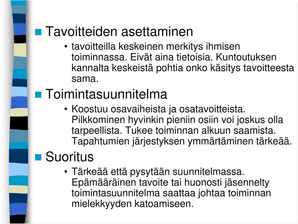 Pilkkominen hyvinkin pieniin osiin voi joskus olla tarpeellista. Tukee toiminnan alkuun saamista.