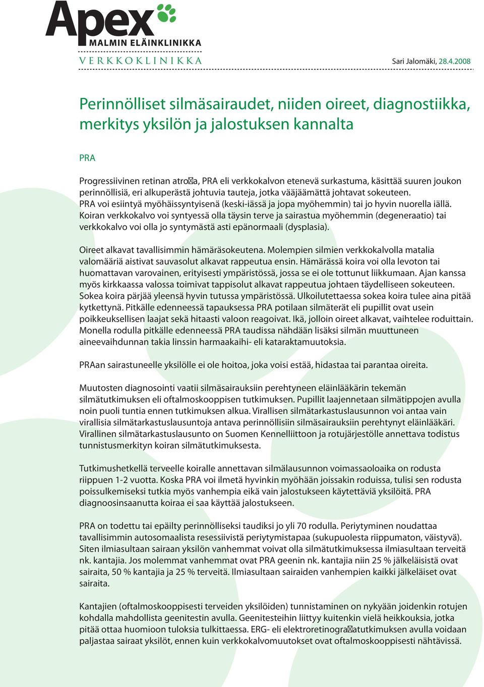 joukon perinnöllisiä, eri alkuperästä johtuvia tauteja, jotka vääjäämättä johtavat sokeuteen. PRA voi esiintyä myöhäissyntyisenä (keski-iässä ja jopa myöhemmin) tai jo hyvin nuorella iällä.