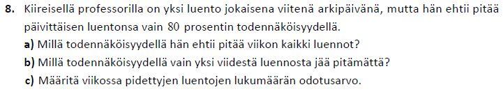 Ratkaisu: Koska kyseessä on riippumaton toistokoe, niin satunnaismuuttuja noudattaa binomijakaumaa, jossa on 5 toistoa.