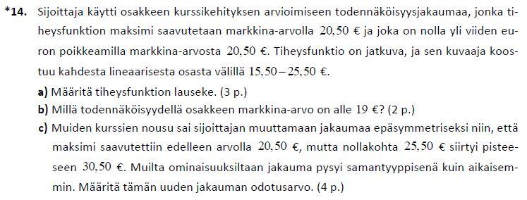 Ratkaisu: Maksimipisteen korkeus on kolmion pinta-alan, joka on siis tiheysfunktion ominaisuuksien mukaan oltava 1, kaavasta suoraan laskimella Käytetään a-kohdassa Geometria sovellusta tehtävän