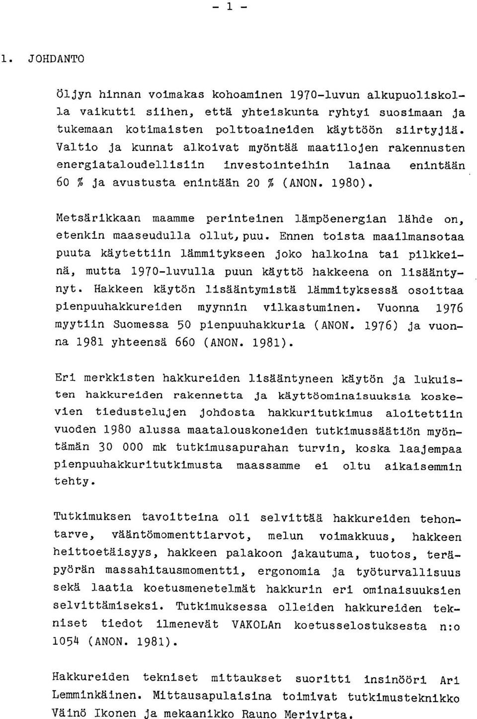 Metsärikkaan maamme perinteinen lämpöenergian lähde on, etenkin maaseudulla ollut, puu.