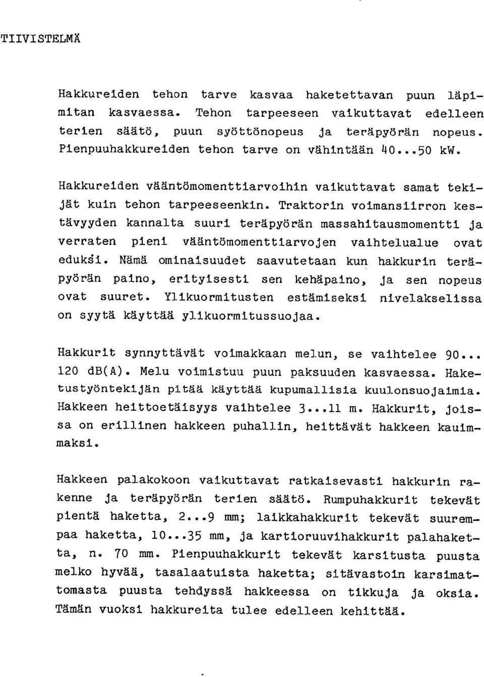 Traktorin voimansiirron kestävyyden kannalta suuri teräpyörän massahitausmomentti ja verraten pieni vääntömomenttiarvojen vaihtelualue ovat edukdi.
