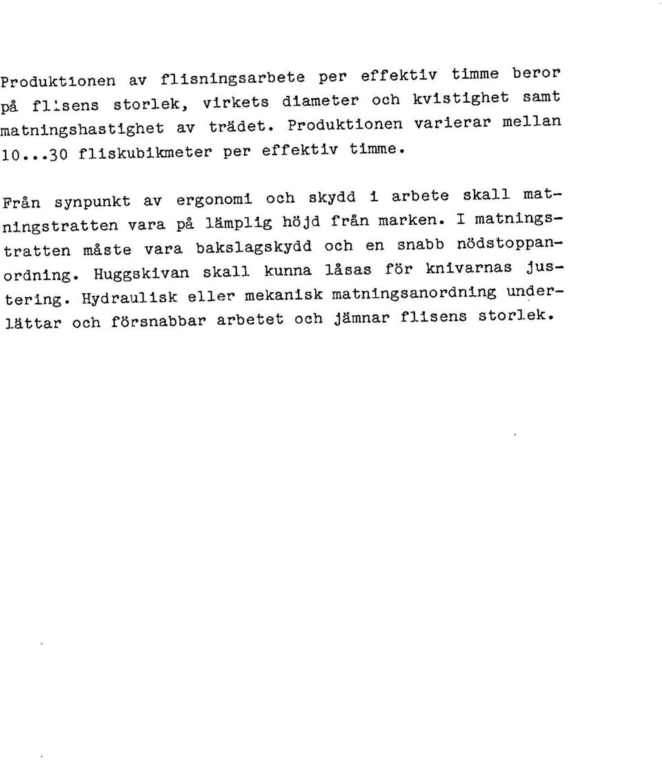 Från synpunkt av ergonomi och skydd i arbete skall matningstratten vara på lämplig höjd från marken.