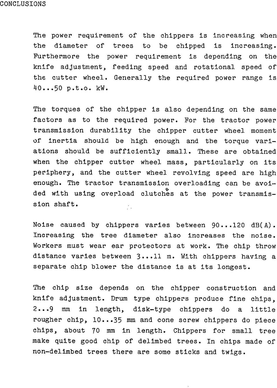 The torques of the chipper is also depending on the same factors as to the required power.