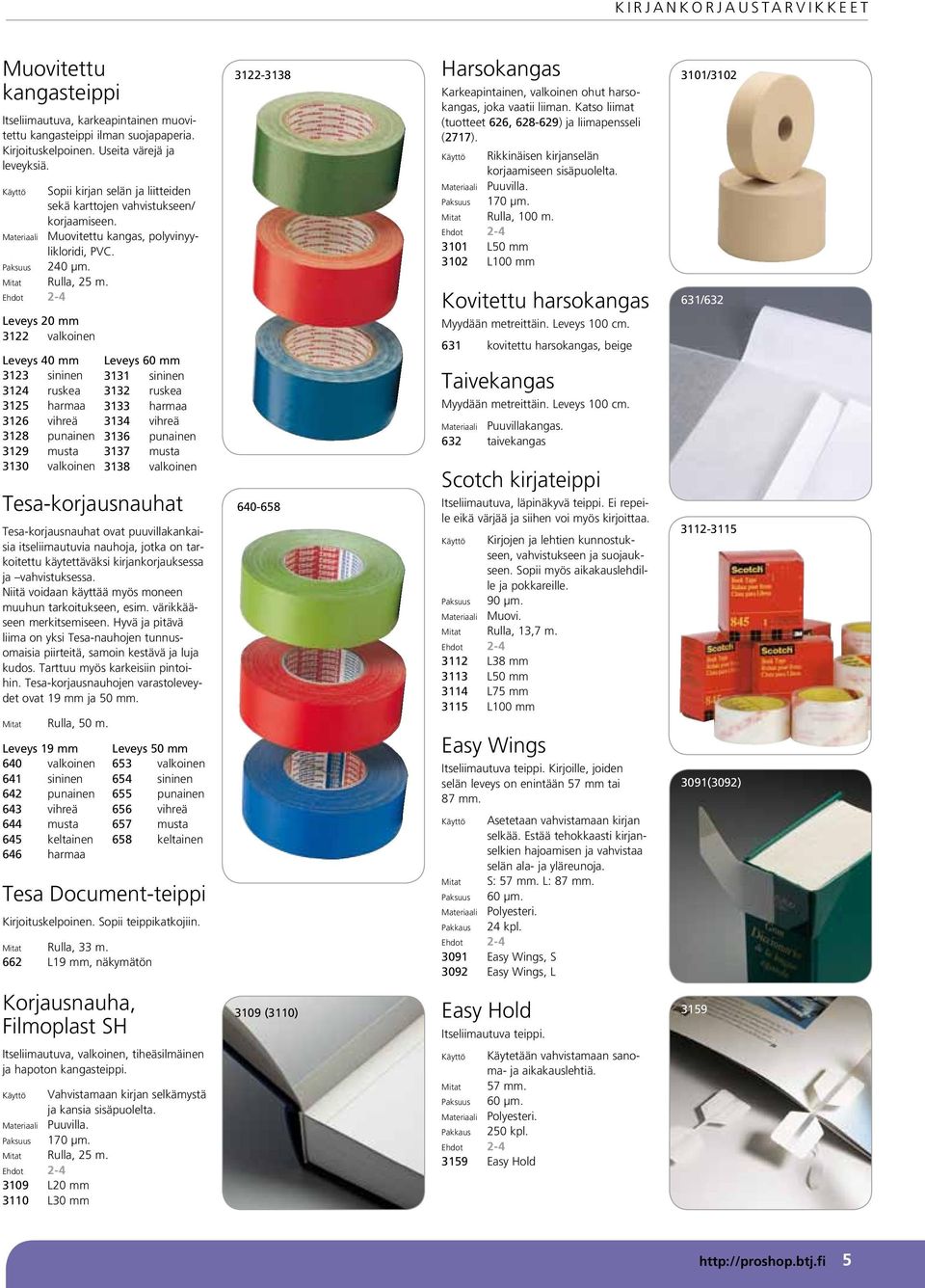 Leveys 20 mm 3122 valkoinen Leveys 40 mm 3123 sininen 3124 ruskea 3125 harmaa 3126 vihreä 3128 punainen 3129 musta 3130 valkoinen Leveys 60 mm 3131 sininen 3132 ruskea 3133 harmaa 3134 vihreä 3136