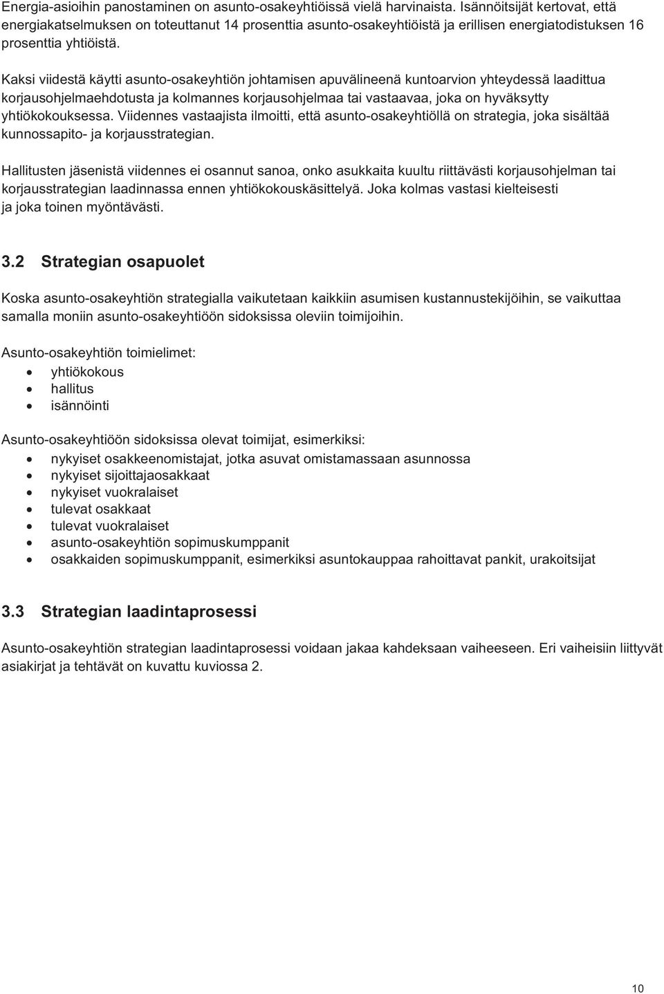 Kaksi viidestä käytti asunto-osakeyhtiön johtamisen apuvälineenä kuntoarvion yhteydessä laadittua korjausohjelmaehdotusta ja kolmannes korjausohjelmaa tai vastaavaa, joka on hyväksytty