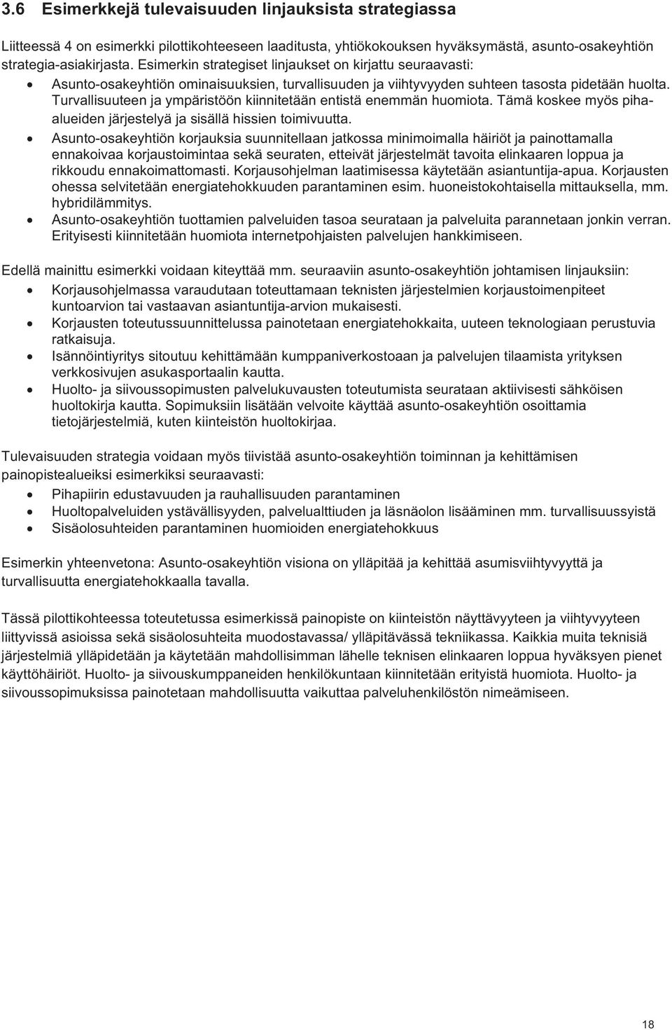 Turvallisuuteen ja ympäristöön kiinnitetään entistä enemmän huomiota. Tämä koskee myös pihaalueiden järjestelyä ja sisällä hissien toimivuutta.