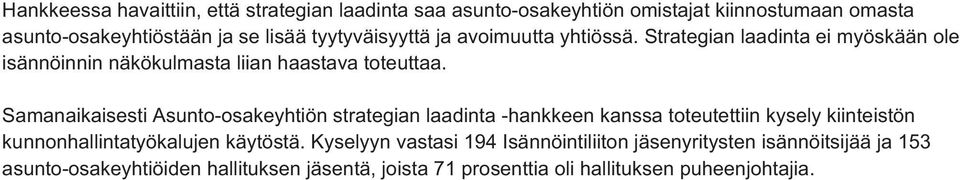 Samanaikaisesti Asunto-osakeyhtiön strategian laadinta -hankkeen kanssa toteutettiin kysely kiinteistön kunnonhallintatyökalujen käytöstä.