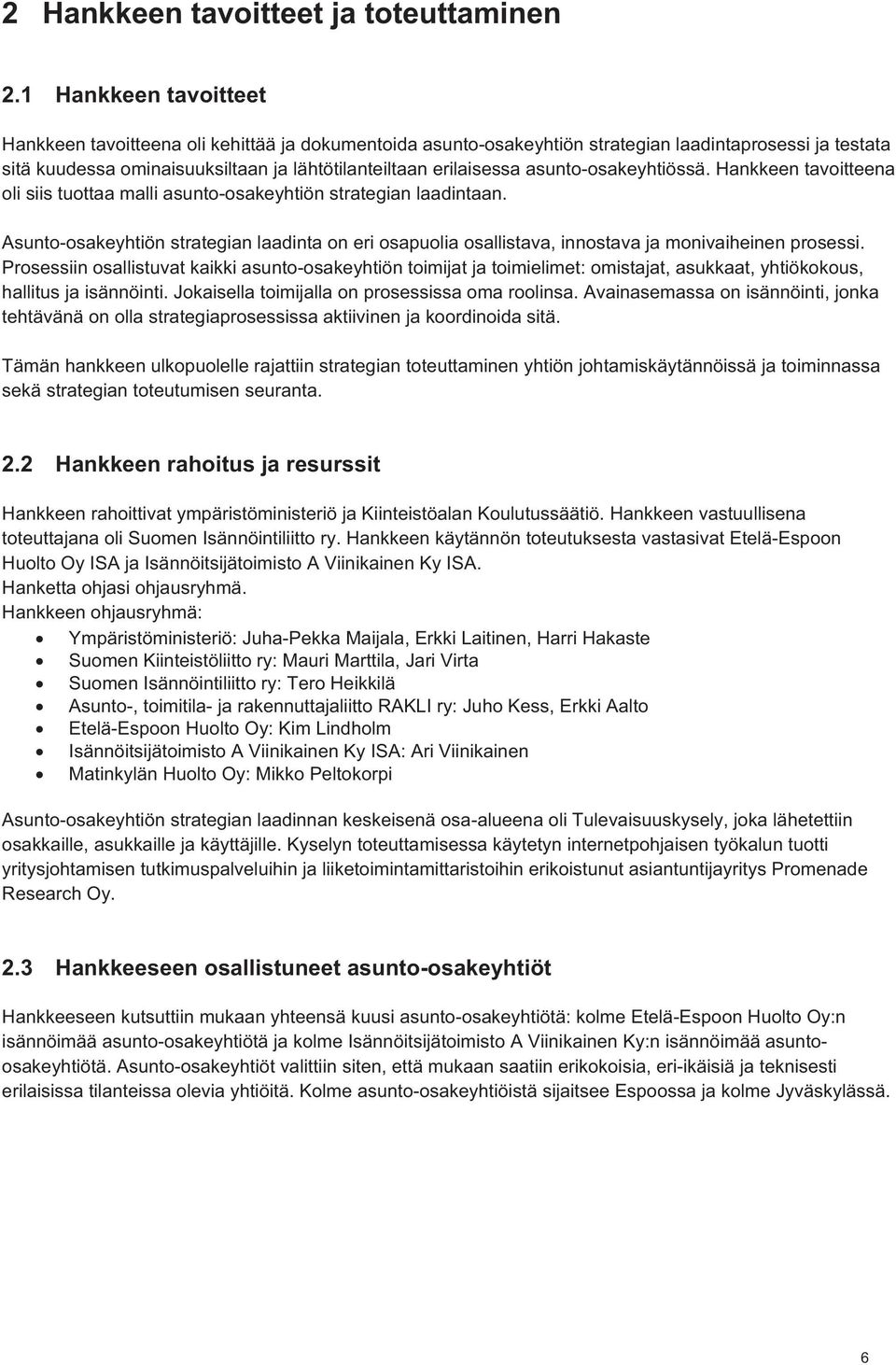 asunto-osakeyhtiössä. Hankkeen tavoitteena oli siis tuottaa malli asunto-osakeyhtiön strategian laadintaan.