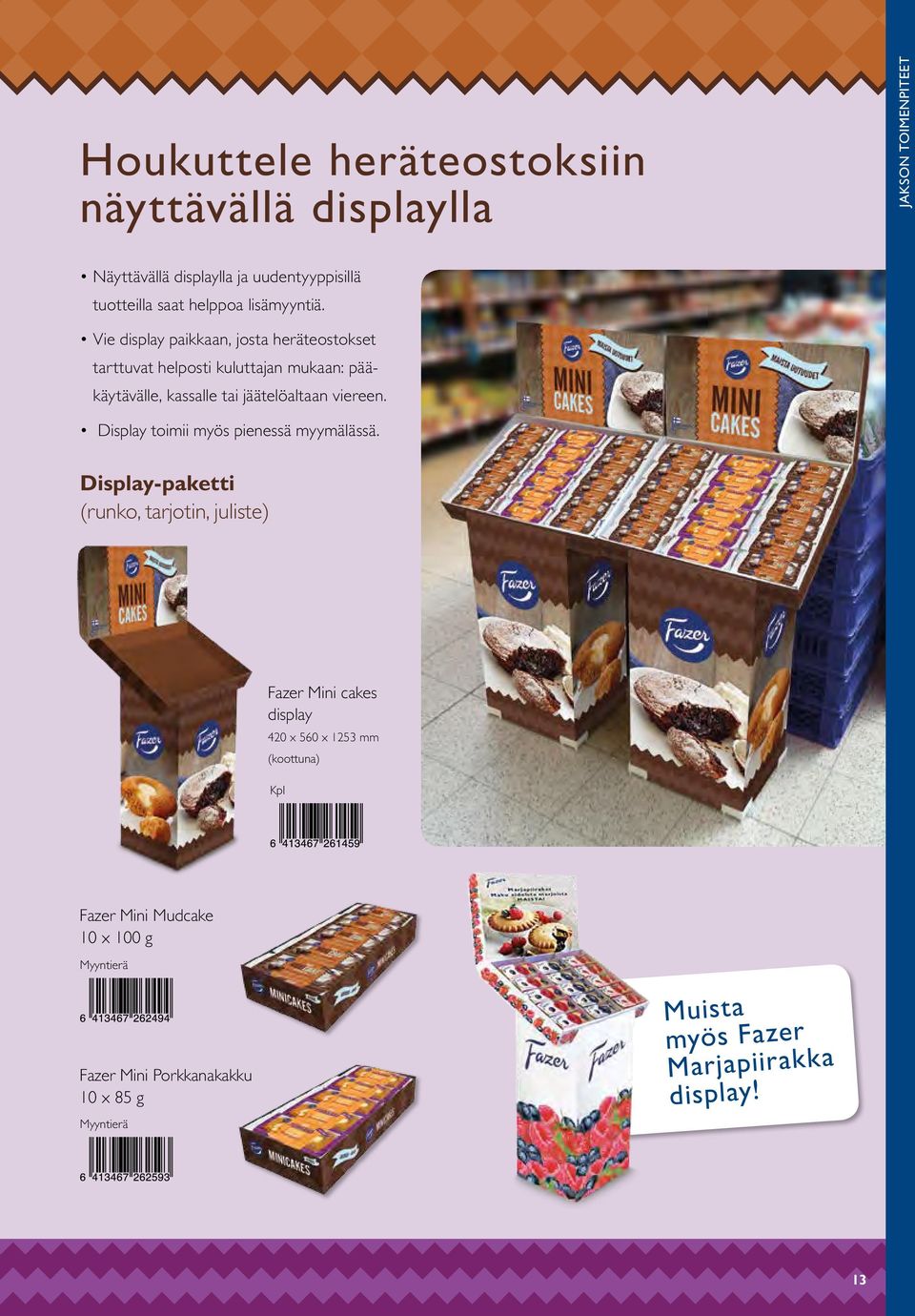 Vie display paikkaan, josta heräte ostokset tarttuvat helposti kuluttajan mukaan: pääkäytä välle, kassalle tai jäätelöaltaan viereen.