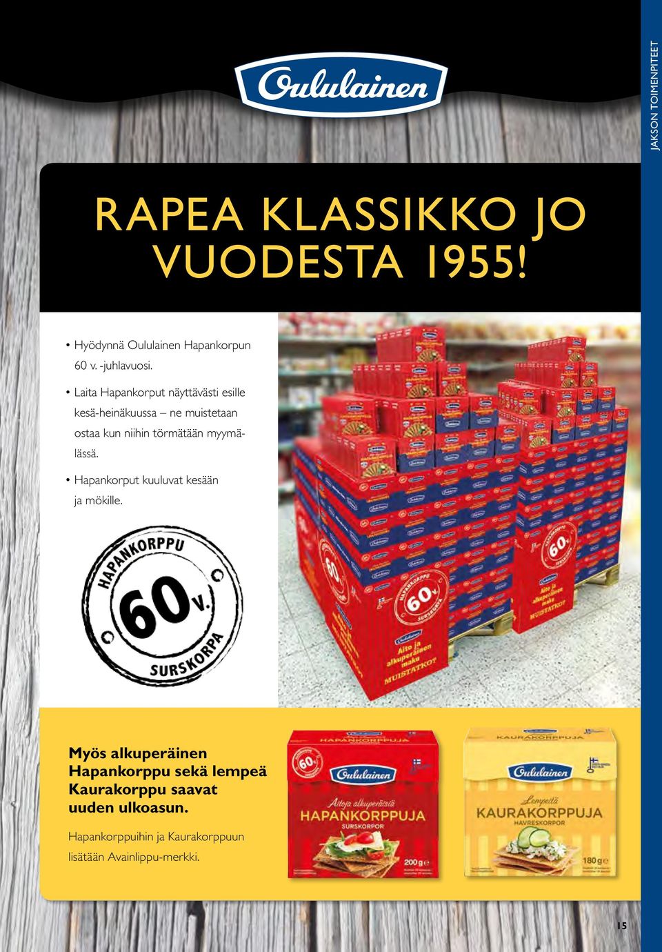 Laita Hapankorput näyttävästi esille kesä-heinäkuussa ne muistetaan ostaa kun niihin törmätään