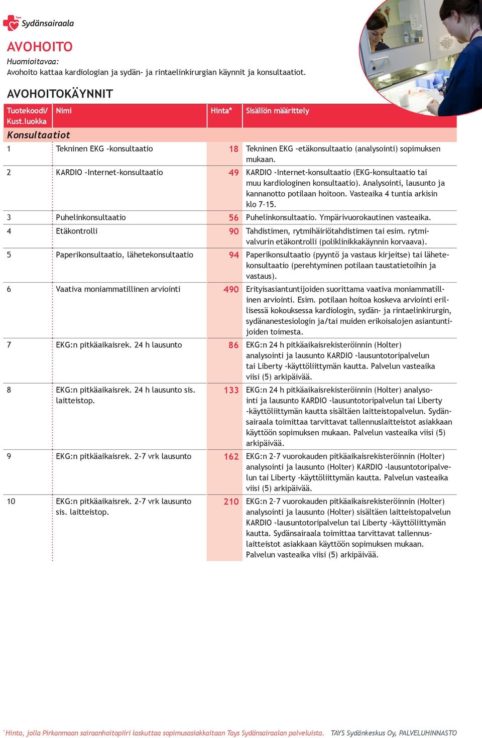 2 KARDIO -Internet-konsultaatio 49 KARDIO -Internet-konsultaatio (EKG-konsultaatio tai muu kardiologinen konsultaatio). Analysointi, lausunto ja kannanotto potilaan hoitoon.