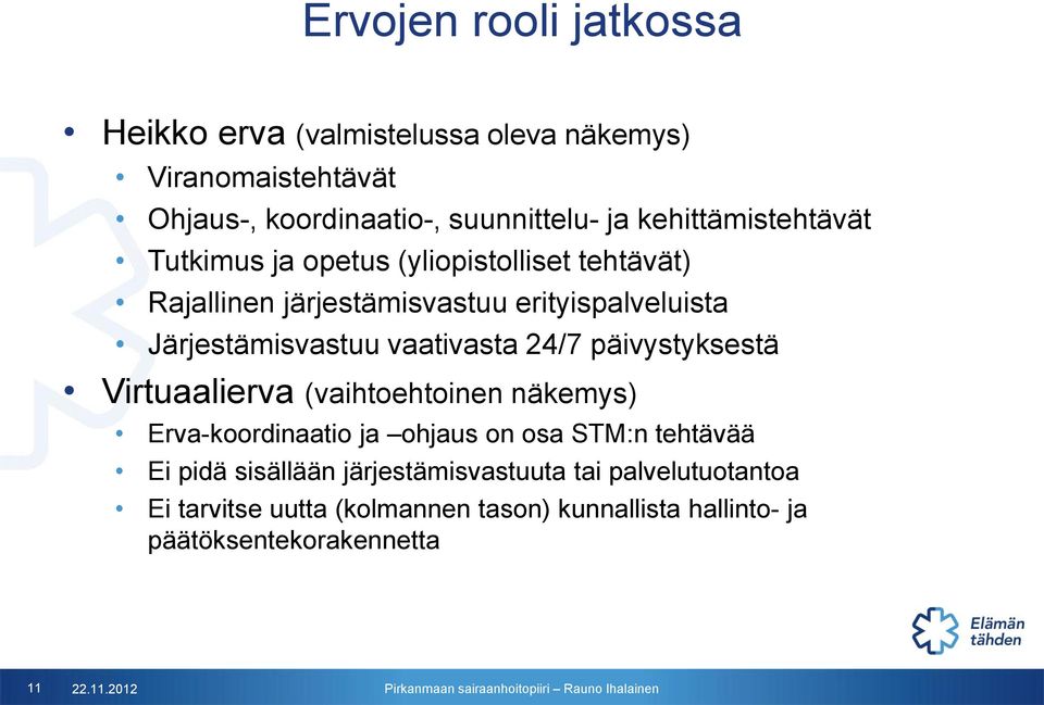 vaativasta 24/7 päivystyksestä Virtuaalierva (vaihtoehtoinen näkemys) Erva-koordinaatio ja ohjaus on osa STM:n tehtävää Ei pidä