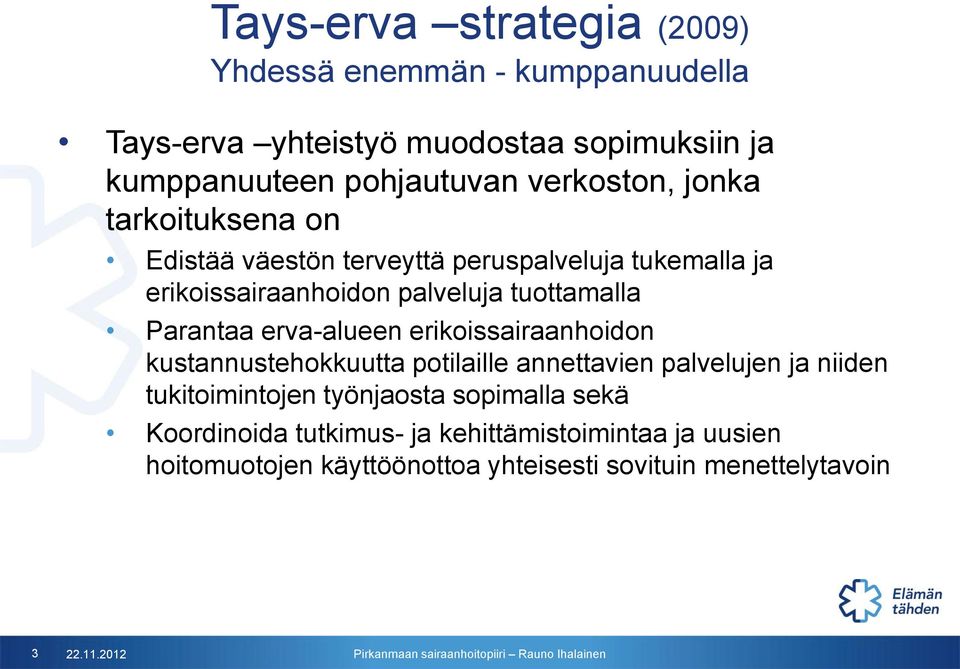 Parantaa erva-alueen erikoissairaanhoidon kustannustehokkuutta potilaille annettavien palvelujen ja niiden tukitoimintojen työnjaosta