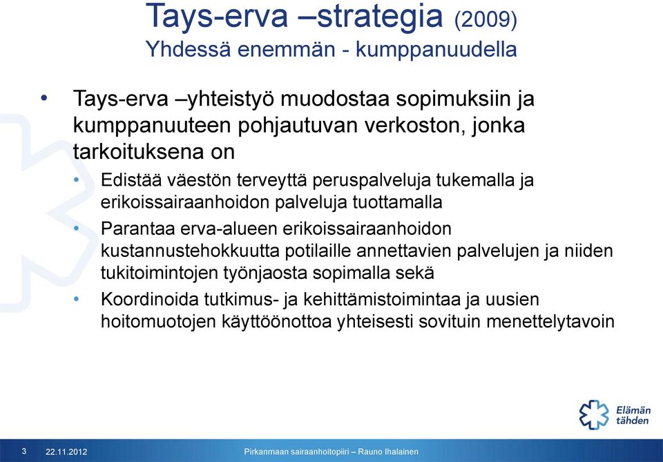 Parantaa erva-alueen erikoissairaanhoidon kustannustehokkuutta potilaille annettavien palvelujen ja niiden tukitoimintojen työnjaosta