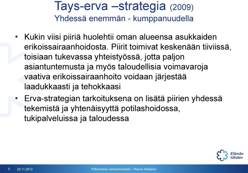 Piirit toimivat keskenään tiiviissä, toisiaan tukevassa yhteistyössä, jotta paljon asiantuntemusta ja myös taloudellisia