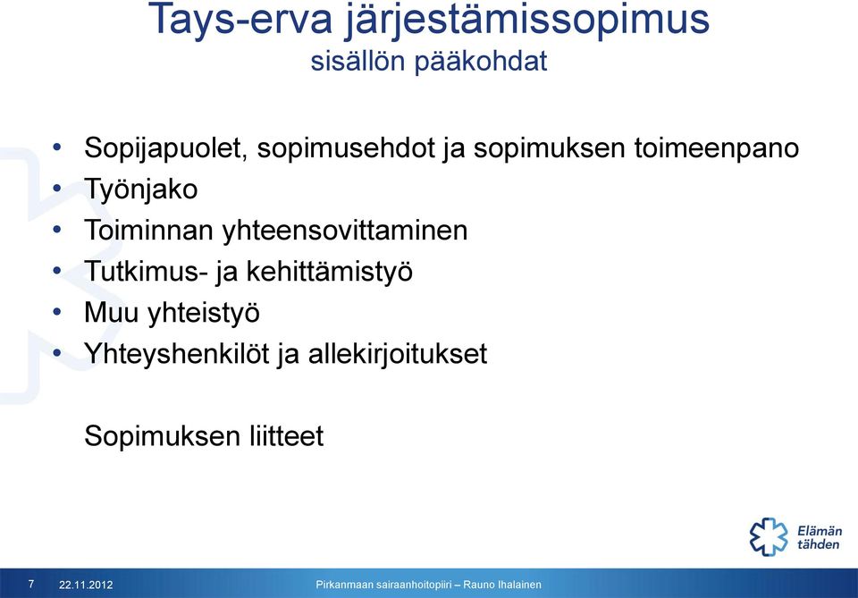 yhteensovittaminen Tutkimus- ja kehittämistyö Muu yhteistyö