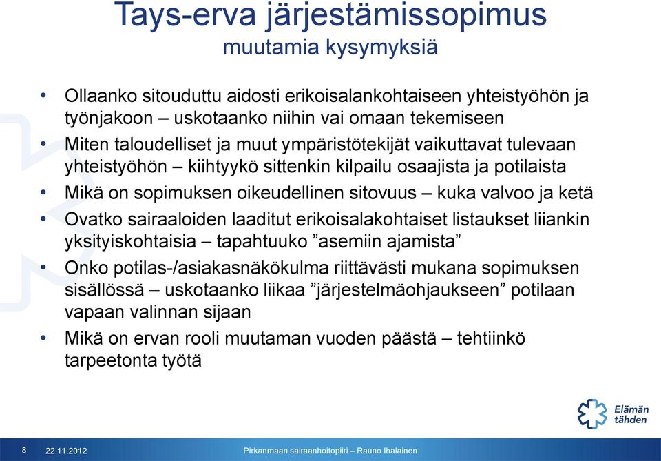 valvoo ja ketä Ovatko sairaaloiden laaditut erikoisalakohtaiset listaukset liiankin yksityiskohtaisia tapahtuuko asemiin ajamista Onko potilas-/asiakasnäkökulma riittävästi