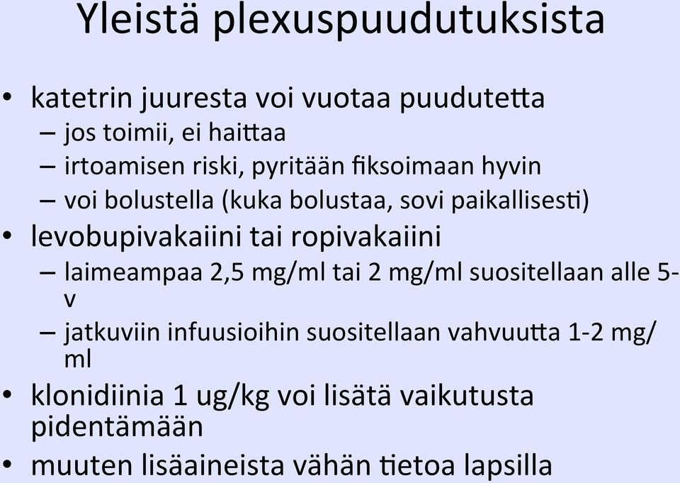 ropivakaiini laimeampaa 2,5 mg/ml tai 2 mg/ml suositellaan alle 5- v jatkuviin infuusioihin suositellaan