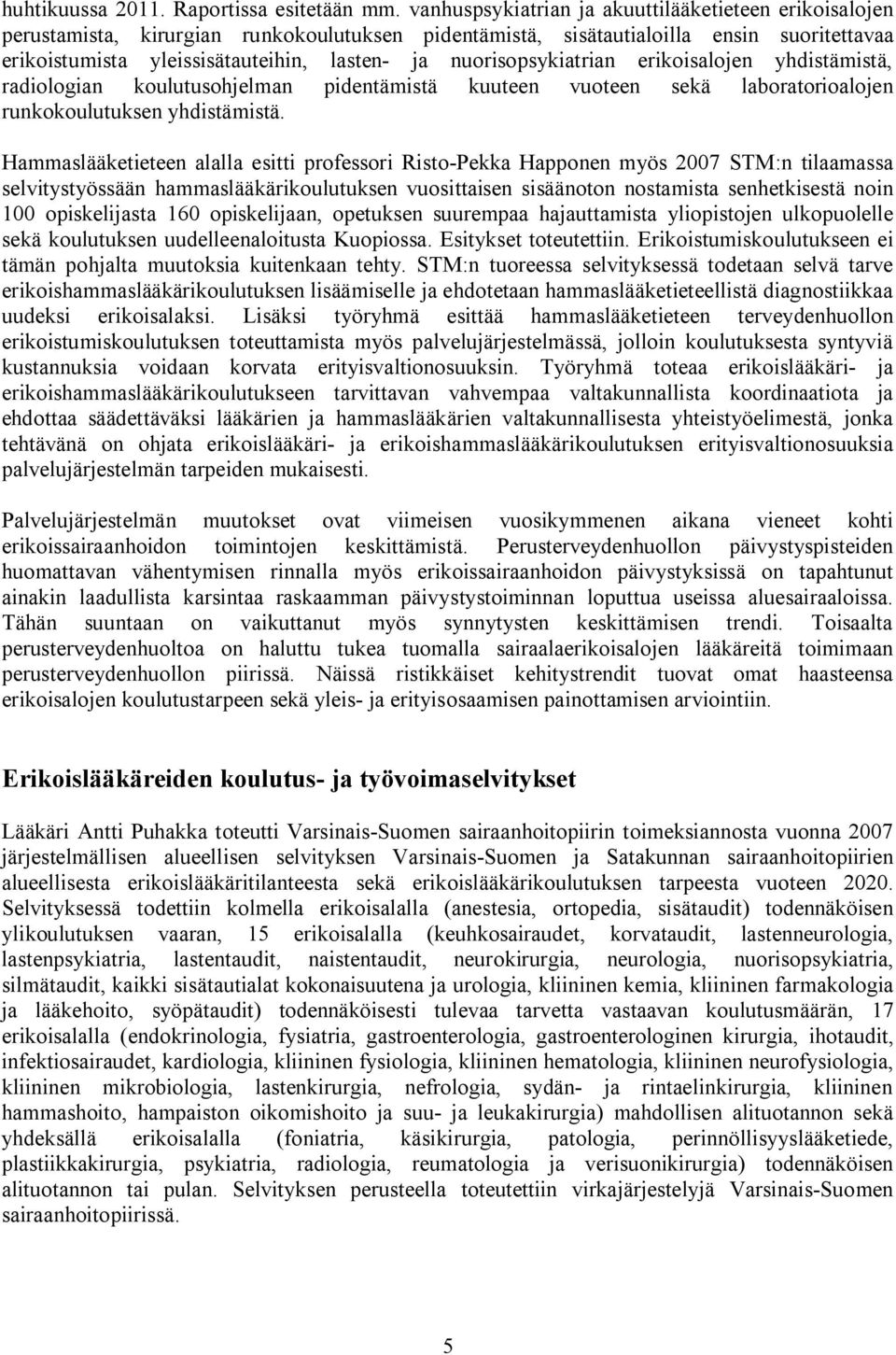 nuorisopsykiatrian erikoisalojen yhdistämistä, radiologian koulutusohjelman pidentämistä kuuteen vuoteen sekä laboratorioalojen runkokoulutuksen yhdistämistä.