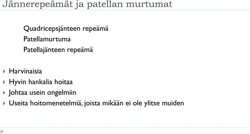 Harvinaisia } Hyvin hankalia hoitaa } Johtaa usein