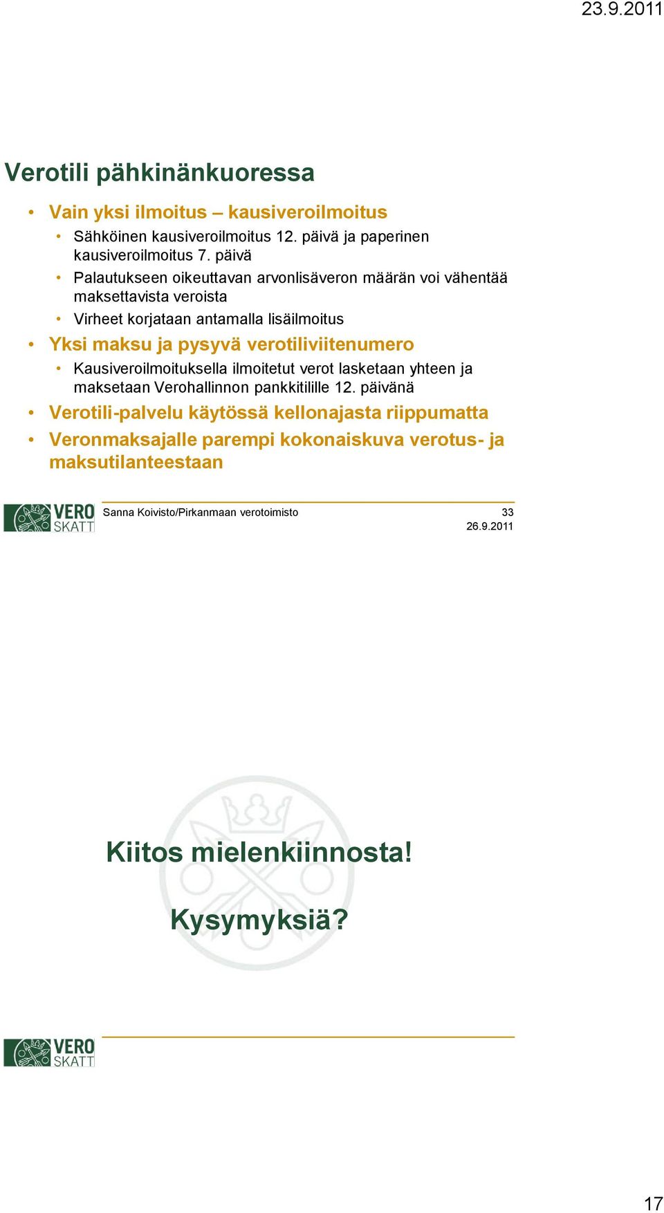 pysyvä verotiliviitenumero Kausiveroilmoituksella ilmoitetut verot lasketaan yhteen ja maksetaan Verohallinnon pankkitilille 12.