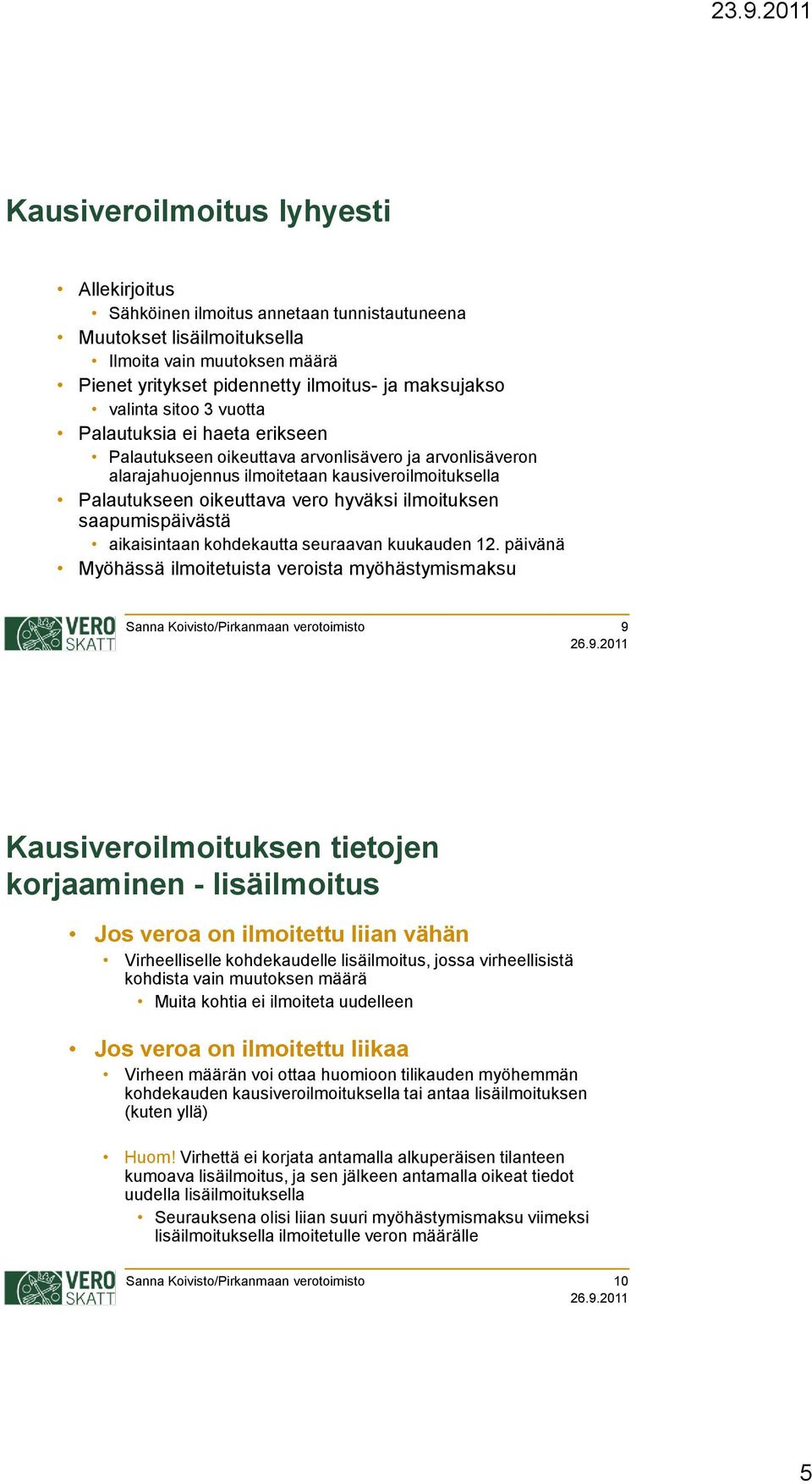 ilmoituksen saapumispäivästä aikaisintaan kohdekautta seuraavan kuukauden 12.