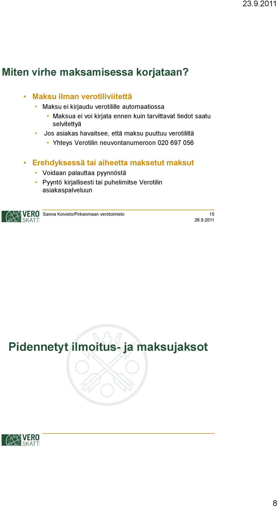 tarvittavat tiedot saatu selvitettyä Jos asiakas havaitsee, että maksu puuttuu verotililtä Yhteys Verotilin