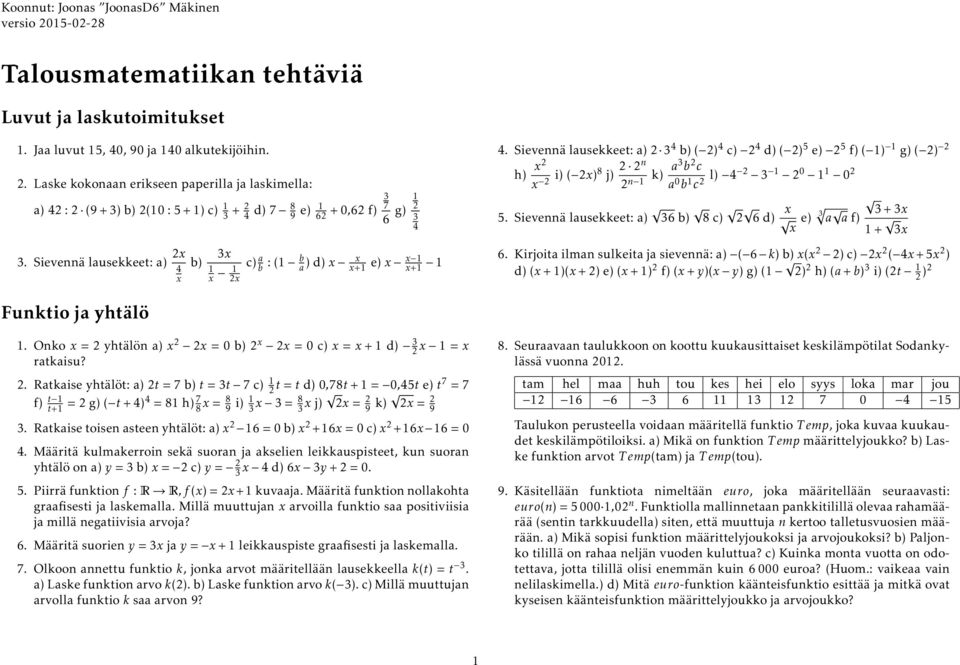 Sievennä lausekkeet: a) 2 3 4 b) ( 2) 4 c) 2 4 d) ( 2) 5 e) 2 5 f) ( 1) 1 g) ( 2) 2 h) x2 x 2 i) ( 2x)8 j) 2 2n 2 n 1 k) a3 b 2 c a 0 b 1 c 2 l) 4 2 3 1 2 0 1 1 0 2 5.