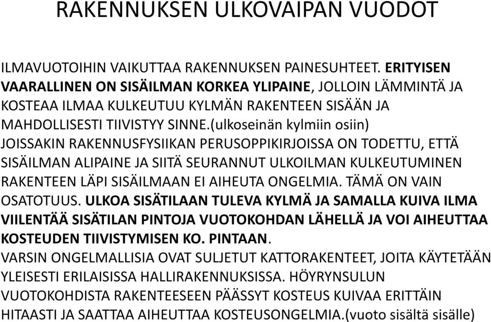 (ulkoseinän kylmiin osiin) JOISSAKIN RAKENNUSFYSIIKAN PERUSOPPIKIRJOISSA ON TODETTU, ETTÄ SISÄILMAN ALIPAINE JA SIITÄ SEURANNUT ULKOILMAN KULKEUTUMINEN RAKENTEEN LÄPI SISÄILMAAN EI AIHEUTA ONGELMIA.