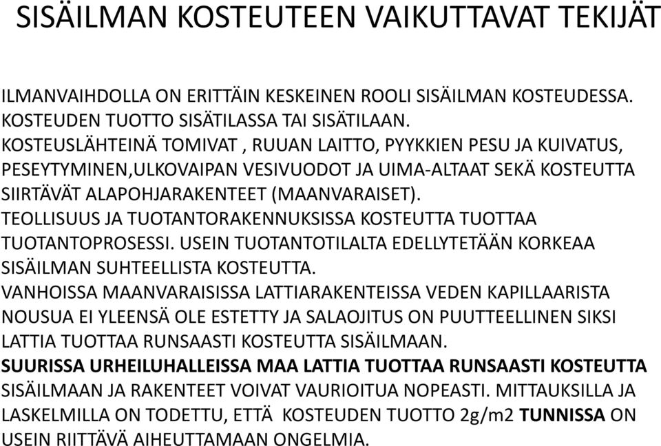 TEOLLISUUS JA TUOTANTORAKENNUKSISSA KOSTEUTTA TUOTTAA TUOTANTOPROSESSI. USEIN TUOTANTOTILALTA EDELLYTETÄÄN KORKEAA SISÄILMAN SUHTEELLISTA KOSTEUTTA.