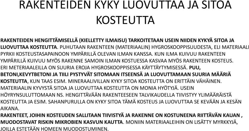 KUN ILMA KUIVUU RAKENTEEN YMPÄRILLÄ KUIVUU MYÖS RAKENNE SAMOIN ILMAN KOSTUESSA KASVAA MYÖS RAKENTEEN KOSTEUS. ERI METERIAALEILLA ON SUURIA EROJA HYGROSKOOPPISESSA KÄYTTÄYTYMISESSÄ.