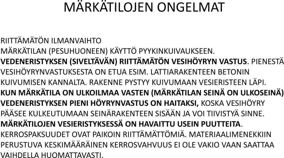 KUN MÄRKÄTILA ON ULKOILMAA VASTEN (MÄRKÄTILAN SEINÄ ON ULKOSEINÄ) VEDENERISTYKSEN PIENI HÖYRYNVASTUS ON HAITAKSI, KOSKA VESIHÖYRY PÄÄSEE KULKEUTUMAAN SEINÄRAKENTEEN SISÄÄN JA