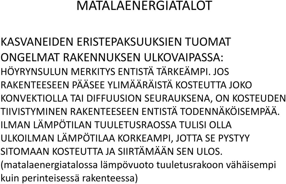 JOS RAKENTEESEEN PÄÄSEE YLIMÄÄRÄISTÄ KOSTEUTTA JOKO KONVEKTIOLLA TAI DIFFUUSION SEURAUKSENA, ON KOSTEUDEN TIIVISTYMINEN