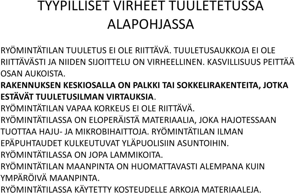 RYÖMINTÄTILAN VAPAA KORKEUS EI OLE RIITTÄVÄ. RYÖMINTÄTILASSA ON ELOPERÄISTÄ MATERIAALIA, JOKA HAJOTESSAAN TUOTTAA HAJU- JA MIKROBIHAITTOJA.