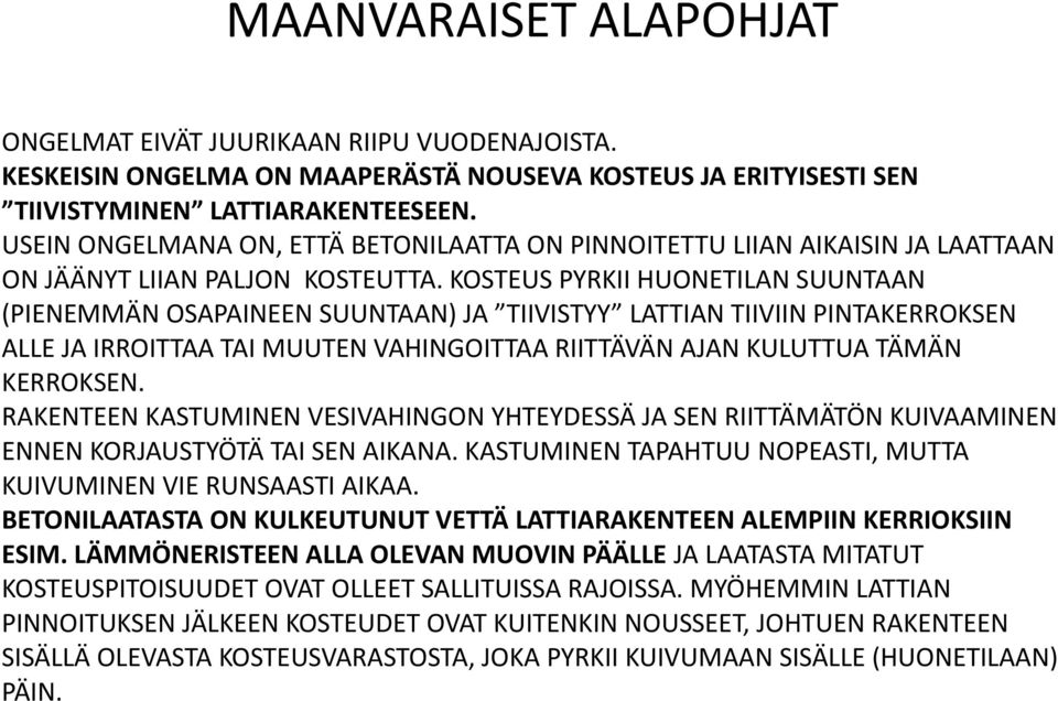 KOSTEUS PYRKII HUONETILAN SUUNTAAN (PIENEMMÄN OSAPAINEEN SUUNTAAN) JA TIIVISTYY LATTIAN TIIVIIN PINTAKERROKSEN ALLE JA IRROITTAA TAI MUUTEN VAHINGOITTAA RIITTÄVÄN AJAN KULUTTUA TÄMÄN KERROKSEN.