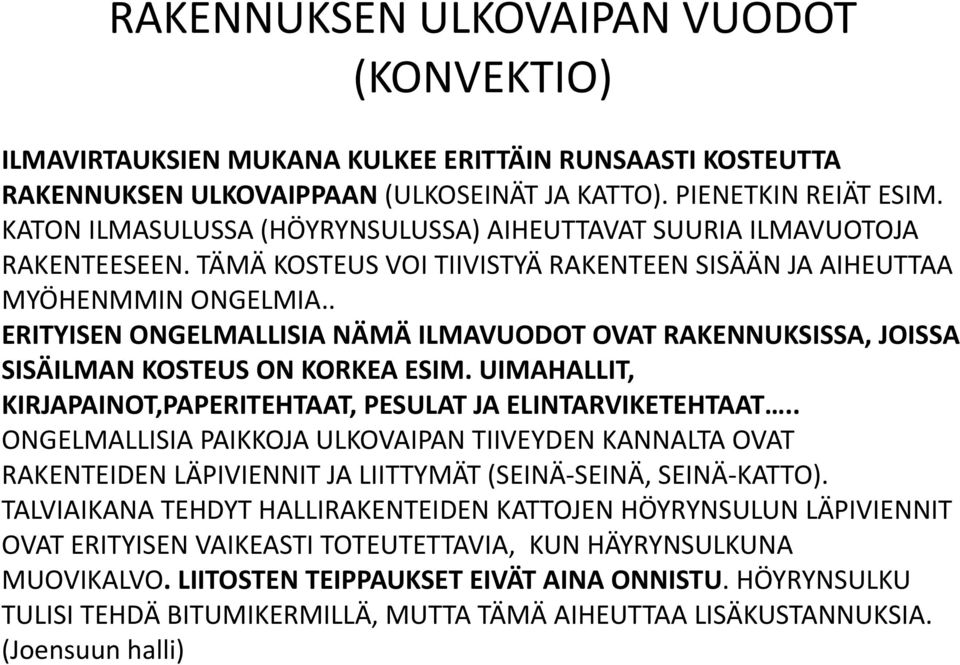 . ERITYISEN ONGELMALLISIA NÄMÄ ILMAVUODOT OVAT RAKENNUKSISSA, JOISSA SISÄILMAN KOSTEUS ON KORKEA ESIM. UIMAHALLIT, KIRJAPAINOT,PAPERITEHTAAT, PESULAT JA ELINTARVIKETEHTAAT.