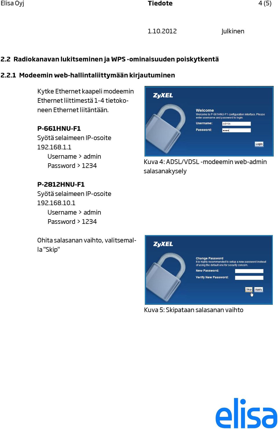 kaapeli modeemin Ethernet liittimestä 1-