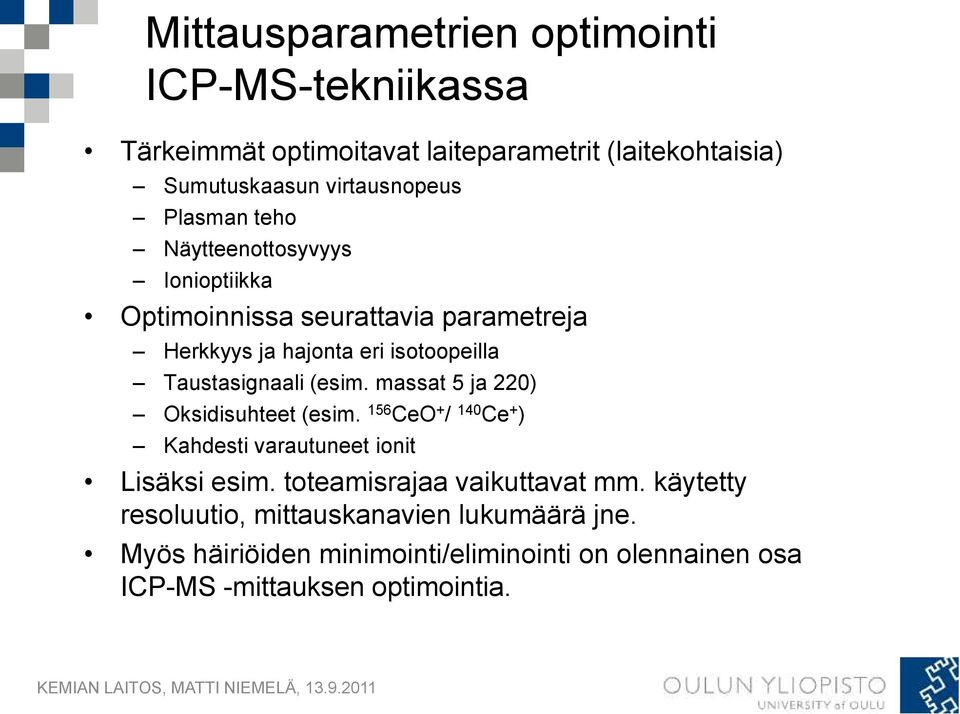 (esim. massat 5 ja 220) Oksidisuhteet (esim. 156 CeO + / 140 Ce + ) Kahdesti varautuneet ionit Lisäksi esim.
