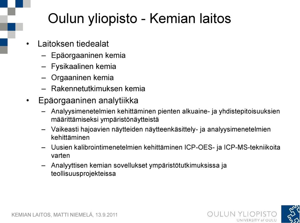 ympäristönäytteistä Vaikeasti hajoavien näytteiden näytteenkäsittely- ja analyysimenetelmien kehittäminen Uusien