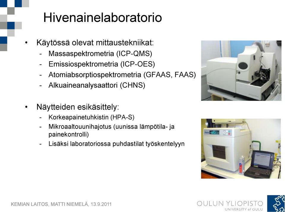 Alkuaineanalysaattori (CHNS) Näytteiden esikäsittely: - Korkeapainetuhkistin (HPA-S) -