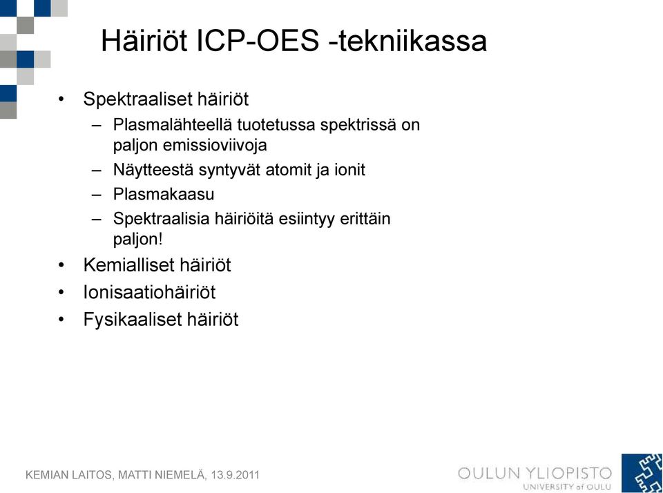 atomit ja ionit Plasmakaasu Spektraalisia häiriöitä esiintyy