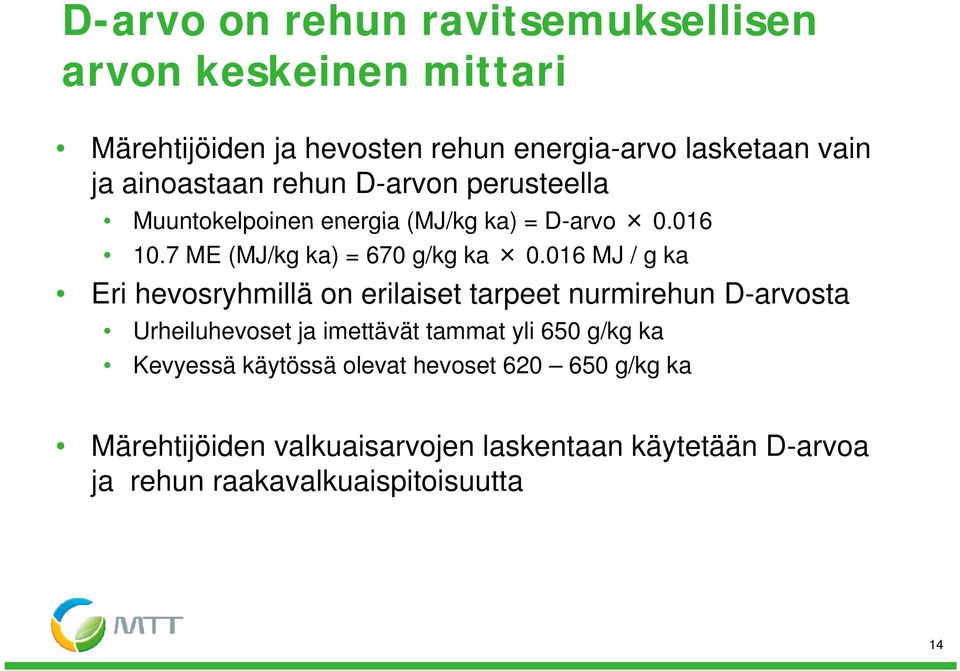 016 MJ / g ka Eri hevosryhmillä on erilaiset tarpeet nurmirehun D-arvosta Urheiluhevoset ja imettävät tammat yli 650 g/kg ka