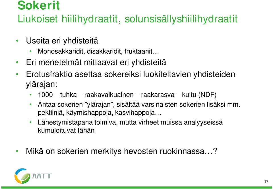 raakavalkuainen raakarasva kuitu (NDF) Antaa sokerien ylärajan, sisältää varsinaisten sokerien lisäksi mm.