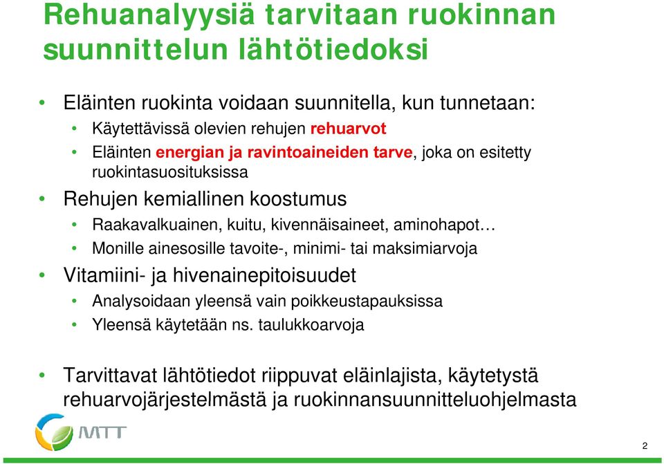 kivennäisaineet, aminohapot Monille ainesosille tavoite-, minimi- tai maksimiarvoja Vitamiini- ja hivenainepitoisuudet Analysoidaan yleensä vain